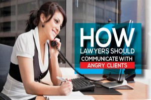 How Lawyers Should Communicate with Angry Clients