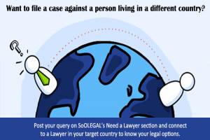 Want to file a case against a person living in a different country?