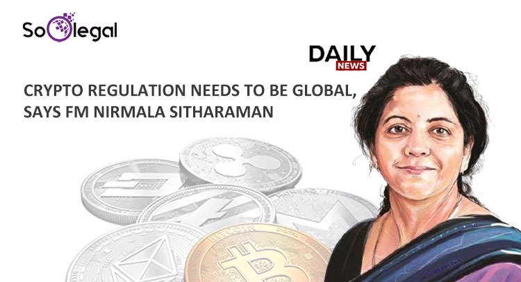 CRYPTO REGULATION NEEDS TO BE GLOBAL, SAYS FM NIRMALA SITHARAMAN