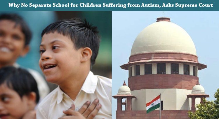 Why No Separate School for Children Suffering from Autism, Asks Supreme Court