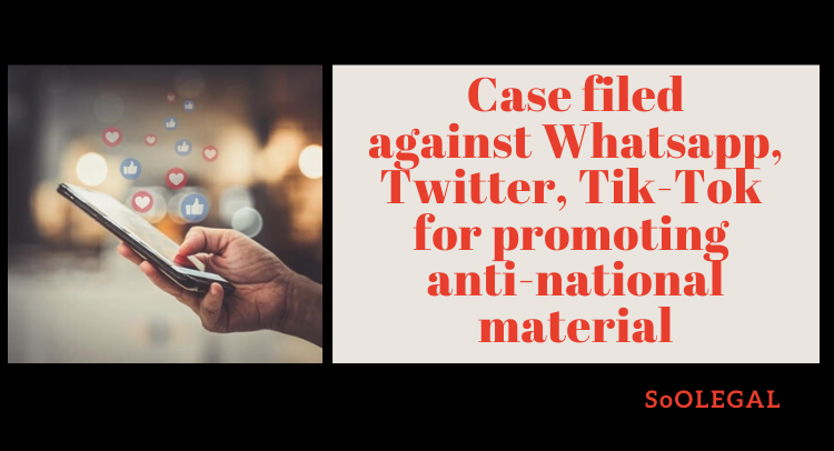 Case filed against Whatsapp, Twitter, Tik-Tok for promoting anti-national material