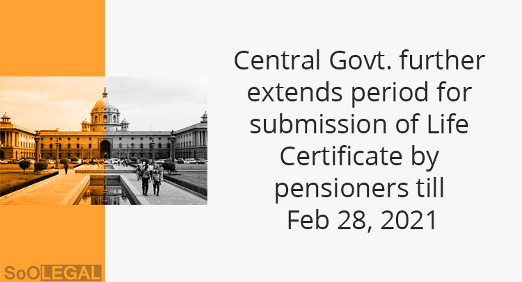 Central Govt. further extends period for submission of Life Certificate by pensioners till Feb 28, 2021