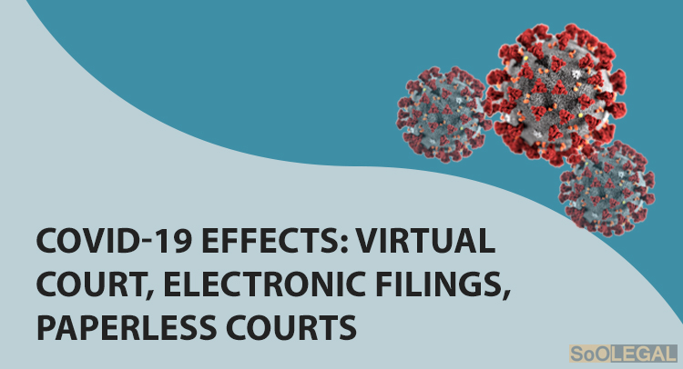 Covid-19 effects: Virtual Court, electronic filings,  paperless courts