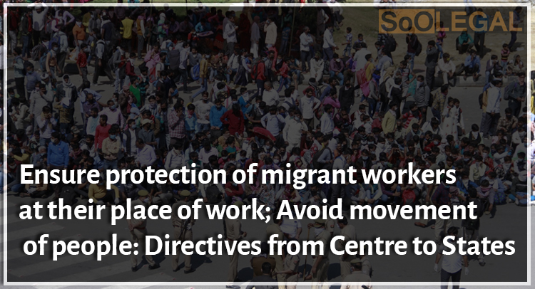 Ensure protection of migrant workers at their place of work; Avoid movement of people: Directives from Centre to States