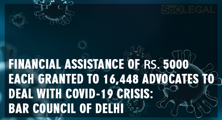 Financial Assistance of ₹5000 Each Granted to 16,448 Advocates To Deal With COVID-19 Crisis: Bar Council Of Delhi