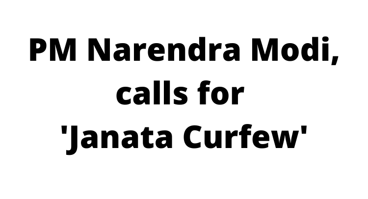 PM Narendra Modi, calls for 'Janata Curfew'