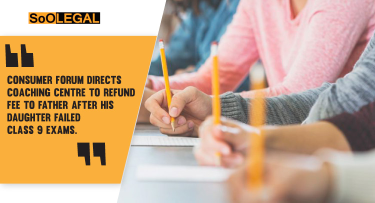 Consumer Forum Directs Coaching Centre To Refund Fee To Father After His Daughter Failed Class 9 Exams