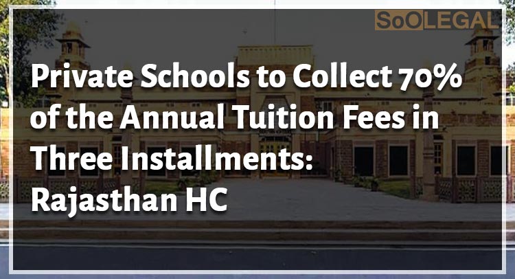 Private Schools to Collect 70% of the Annual Tuition Fees in Three Installments: Rajasthan HC