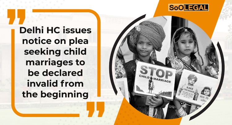 Delhi HC issues notice on plea seeking child marriages to be declared invalid from the beginning