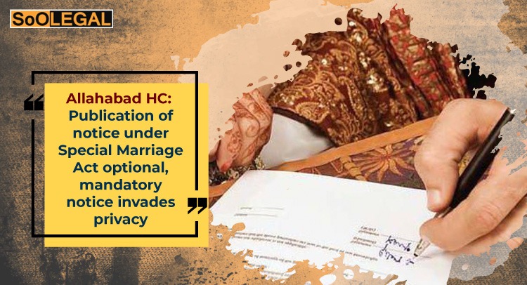 Allahabad HC: Publication of notice under Special Marriage Act optional, mandatory notice invades privacy