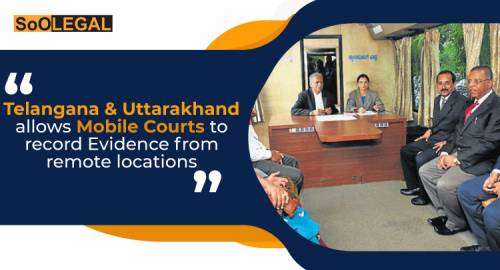 Telangana & Uttarakhand allows Mobile Courts to record Evidence from remote locations