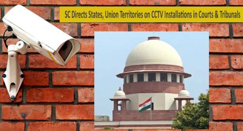Supreme Court Directs States, Union Territories on CCTV Installations in Courts & Tribunals