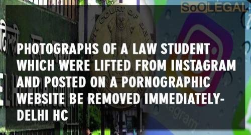 Photographs of a law student which were lifted from Instagram and posted on a pornographic website be removed immediately- Delhi HC