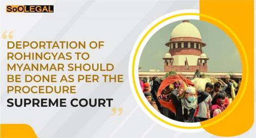 DEPORTATION OF ROHINGYAS TO MYANMAR SHOULD BE DONE AS PER THE PROCEDURE: SUPREME COURT
