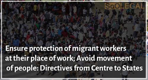 Ensure protection of migrant workers at their place of work; Avoid movement of people: Directives from Centre to States
