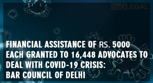 Financial Assistance of ₹5000 Each Granted to 16,448 Advocates To Deal With COVID-19 Crisis: Bar Council Of Delhi