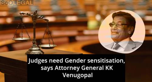 Judges need Gender sensitisation, says Attorney General KK Venugopal