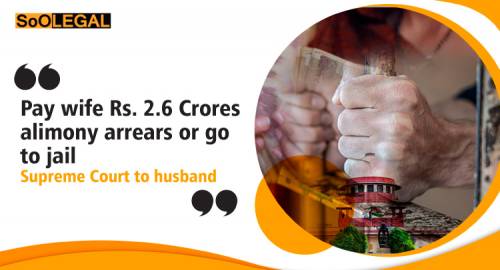 “Pay wife Rs. 2.6 Crores alimony arrears or go to jail”: Supreme Court to husband