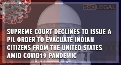 Supreme Court declines to issue a PIL order to evacuate Indian citizens from the United States amid COVID19 pandemic