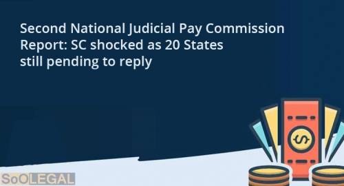 Second National Judicial Pay Commission Report: SC shocked as 20 States still pending to reply