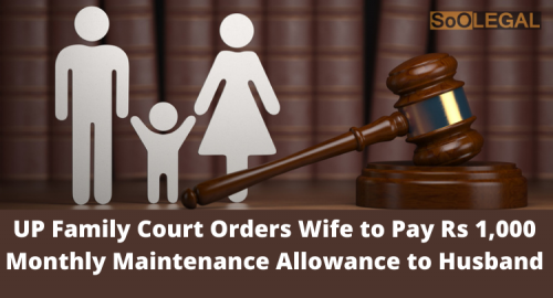 UP Family Court Orders Wife to Pay Rs 1,000 Monthly Maintenance Allowance to Husband