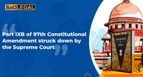 Part IXB of 97th Constitutional Amendment struck down by the Supreme Court