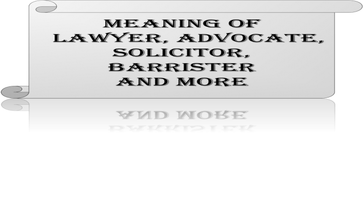 Meaning of lawyer, advocate, barrister, solicitor and similar terms Meaning of lawyer, advocate, barrister, solicitor and similar terms