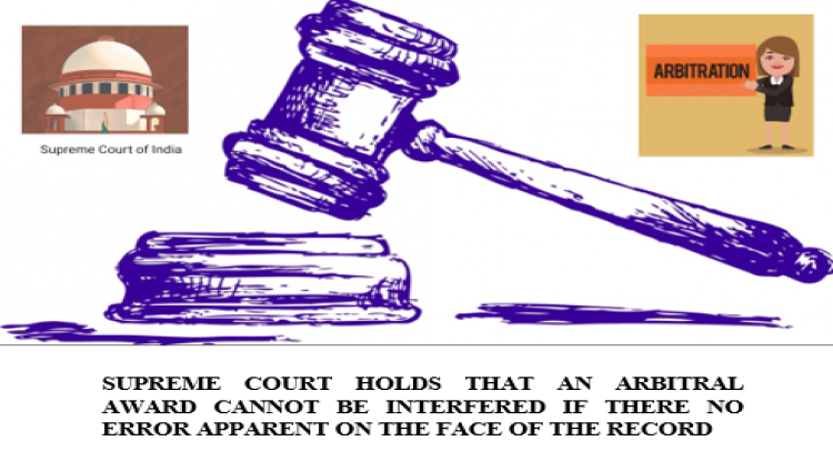 SUPREME COURT HOLDS THAT AN ARBITRAL AWARD CANNOT BE INTERFERED IF THERE NO ERROR APPARENT ON THE FACE OF THE RECORD