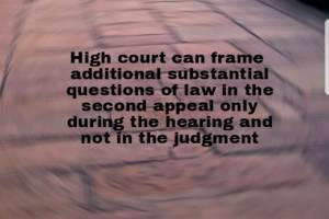 Additional substantial questions of law in the second appeal only be framed during the hearing and not in the judgment