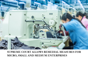 SUPREME COURT ALLOWS REMEDIAL MEASURES FOR MICRO, SMALL AND MEDIUM ENTERPRISES