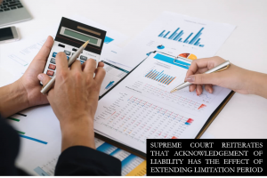 SUPREME COURT REITERATES THAT ACKNOWLEDGEMENT OF LIABILITY HAS THE EFFECT OF EXTENDING LIMITATION PERIOD